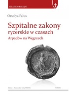 Szlakiem krucjat. Tom XI. Szpitalne zakony rycerskie w czasach Arpadów na W