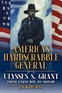 America s Hardscrabble General: Ulysses S. Grant,