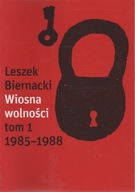 Biernacki WIOSNA WOLNOŚCI tom 1 1985-1988