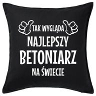 NAJLEPSZY BETONIARZ poduszka 50x50 prezent