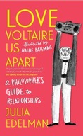 Love Voltaire Us Apart: A Philosopher s Guide to