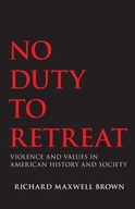 No Duty to Retreat: Violence and Values in