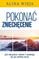 POKONAĆ ZNIECHĘCENIE.WYD.II, ALINA WIEJA