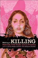 Making a Killing: Femicide, Free Trade, and La