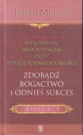 ZDOBĄDŹ BOGACTWO I ODNIEŚ SUKCES JOSEPH MURPHY