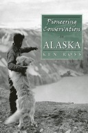 Pioneering Conservation in Alaska Ross Ken