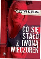 Co się stało z Iwoną Wieczorek. Śledztwa Szostaka