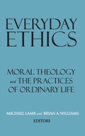 Everyday Ethics: Moral Theology and the Practices