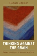 Thinking Against the Grain: Essays on Morality,