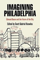 Imagining Philadelphia: Edmund Bacon and the