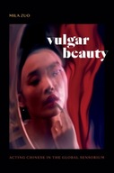 Vulgar Beauty: Acting Chinese in the Global