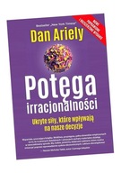 POTĘGA IRRACJONALNOŚCI. UKRYTE SIŁY... DAN ARIELY, TATIANA GRZEGORZEWSKA, P