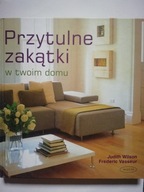 PRZYTULNE ZAKĄTKI W TWOIM DOMU - JUDITH WILSON