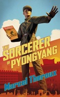 The Sorcerer of Pyongyang Theroux Marcel