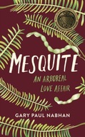 Mesquite: An Arboreal Love Affair Nabhan Gary