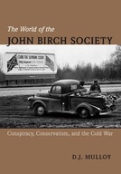 The World of the John Birch Society: Conspiracy,