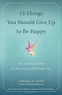 15 Things You Should Give Up to be Happy: An