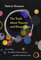 The Truth about Trauma and Dissociation: