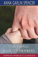 The Family and its Members (Esprios Classics) Anna Garlin Spencer