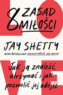 8 zasad miłości. Jak ją znaleźć, utrzymać i jak pozwolić jej odejść