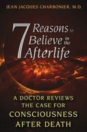 7 Reasons to Believe in the Afterlife: A Doctor
