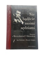 Nie bądźcie moimi sędziami rozmowy z Mieczysławem F. Rakowskim Jan Ordyński