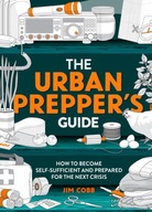 The Urban Prepper s Guide: How To Become