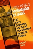 Daisy Petals and Mushroom Clouds: LBJ, Barry