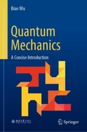 Quantum Mechanics: A Concise Introduction Wu Biao