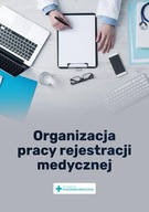 ORGANIZACJA PRACY REJESTRACJI MEDYCZNEJ PRACA ZBIOROWA EBOOK