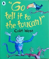 "GO TELL IT TO TOUCAN!" COLIN WEST