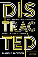 Distracted: Reclaiming Our Focus in a World of