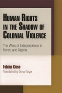 Human Rights in the Shadow of Colonial Violence FABIAN KLOSE