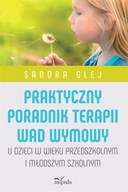 Praktyczny poradnik terapii wad wymowy. U dzieci w wieku przedszkolnym i mł