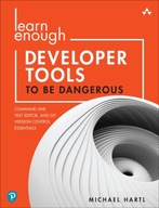 Learn Enough Developer Tools to Be Dangerous: