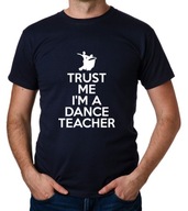 koszulka TRUST ME I'M A DANCE TEACHER prezent