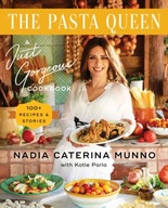 The Pasta Queen: A Just Gorgeous Cookbook: 100+ Recipes and Stories Nadia