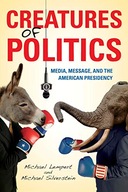 Creatures of Politics: Media, Message, and the