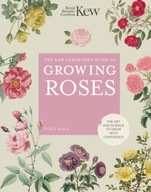 The Kew Gardener s Guide to Growing Roses: The