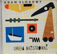 Umiem majstrować A. Słodowy