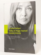 Tylko ja mogę napisać swoją historię. Oriana Fallaci