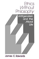 Ethics without Philosophy: Wittgenstein and the