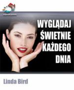 WYGLĄDAJ ŚWIETNIE KAŻDEGO DNIA Linda Bird