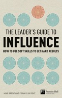 Leader s Guide to Influence, The: How to Use Soft