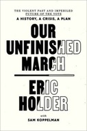Our Unfinished March Holder Eric ,Koppelman Sam