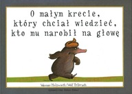 O MAŁYM KRECIE KTÓRY CHCIAŁ WIEDZIEĆ KTO MU NAROBIŁ NA GŁOWĘ - W. HOLZWARTH