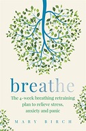 Breathe: The 4-week breathing retraining plan to
