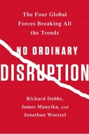 No Ordinary Disruption : The Four Global Forces Breaking All the Trends / J