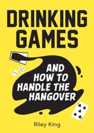 Drinking Games and How to Handle the Hangover: