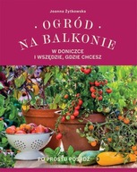 Ogród na balkonie w doniczce i wszędzie gdzie chcesz Żytkowska Joanna - KD